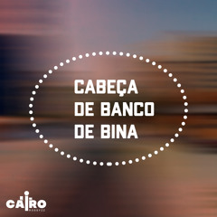 Cabeça de Banco de Bina REMIX-prod by cairo rossyzz
