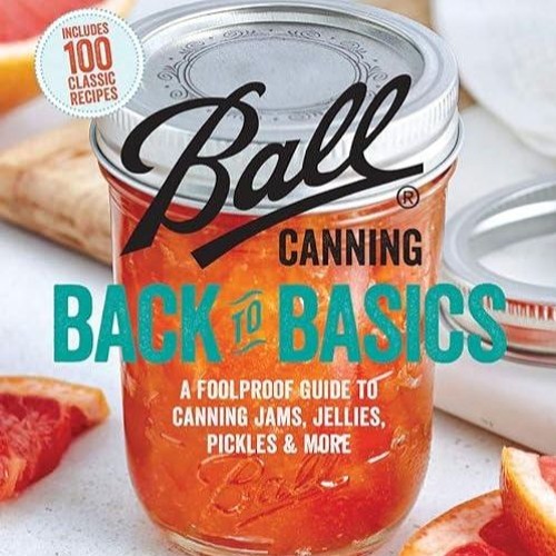 ❤pdf Ball Canning Back to Basics: A Foolproof Guide to Canning Jams, Jellies, Pickles, and More