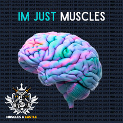 I’m just Muscles (Muscles & Castle)