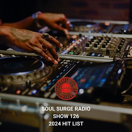 Soul Surge Presents Songs To Listen Vol 126 - 2024 Hitlist