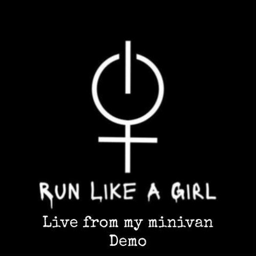 Run Like A Girl "Live From My Minivan Demo"