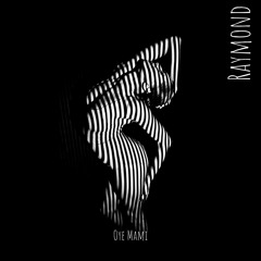 Raymond - Oye Mami (Original Mix) [FREE DOWNLOAD]