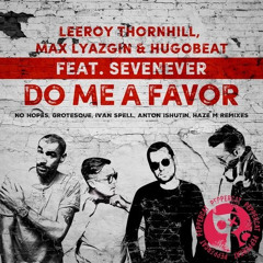 Leeroy Thornhill & Max Lyazgin & Hugobeat ft. SevenEver - Do Me A Favor (Haze-M Dub)