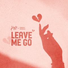 Kingsley Rymz - Leave Me Go (Feat Kweku Mireku)