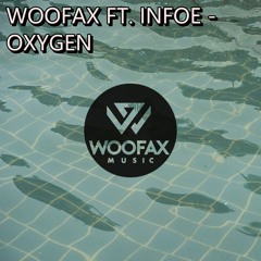 WOOFAX - Oxygen Feat. Infoe