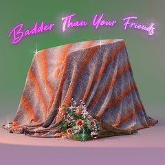 Badder Than Your Friends