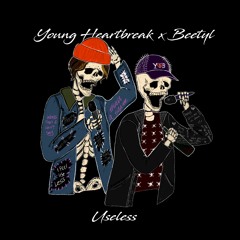 Useless (Young Heartbreak and Beetyl Collab)
