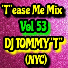 "T"ease Me Mix VOL 53 DJ TOMMY "T" (NYC) 12/21