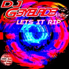 DJ G3YBLAD3 LETS IT RIP