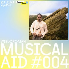 WiELOROMAN - Musical Aid #004 | Kultura Zvuku + Rescue Now
