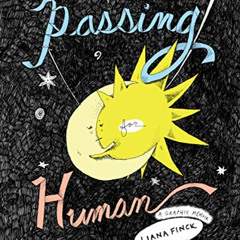 download KINDLE 📙 Passing for Human: A Graphic Memoir by  Liana Finck [PDF EBOOK EPU