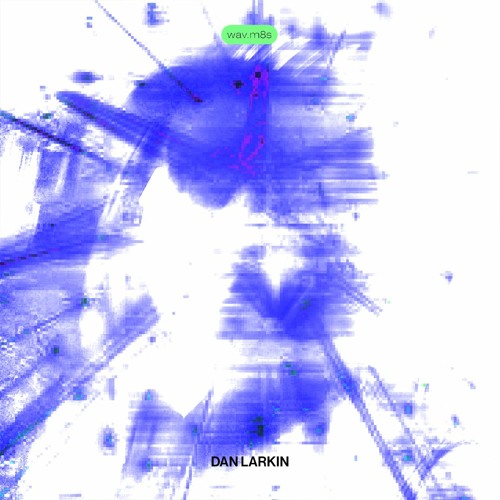WAV.M8'S 058 - Dan Larkin
