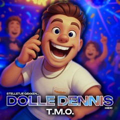 T.M.O. - Dolle Dennis