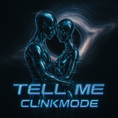 CL!NKMODE - TELL ME