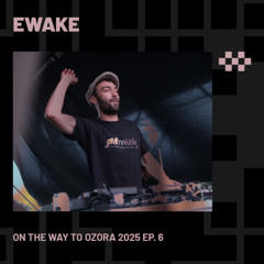 EWAKE | On The Way To Ozora 2026 Ep. 6