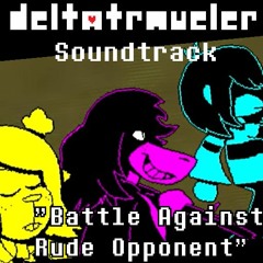 Battle Against A Rude Opponent - DELTATRAVELER OST