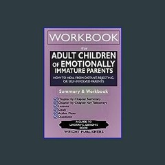 {pdf} ⚡ Workbook for Adult Children of Emotionally Immature Parents: How to Heal from Distant, Rej