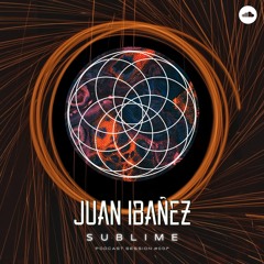 SUBLIME Podcast Session #007 - Juan Ibañez