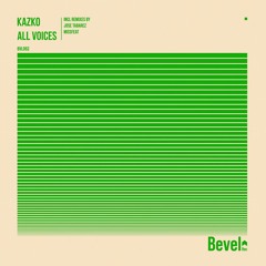 Kazko - All Voices (Jose Tabarez Remix) [Bevel Rec]