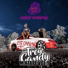 TROY CANDY MIXTAPE VOL.9 FT. JOEY SMOKE