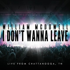 I Don't Wanna Leave (Live From Chattanooga, TN)