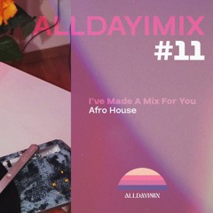 I've Made A Mix For You: Afro House (Mix #11)