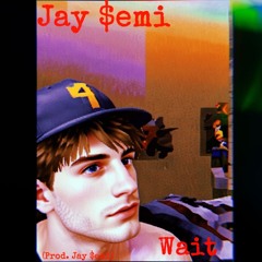 Wait (Prod. Jay $emi)