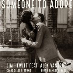 Someone To Adore feat Alex VanTrue w/Clyde Selsor and Bryan Bankson - Rough Mix