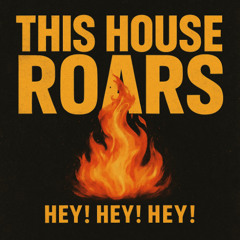 THIS HOUSE ROARS