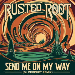 Rusted Root - Send Me On My Way (DJ Prophet Remix) [Support by TCTS, D.O.D., KISS Dance]