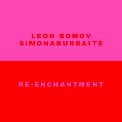 Leon Somov & simonaburbaite - Re-Enchantment