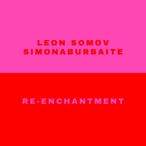 Leon Somov & simonaburbaite - Re-Enchantment