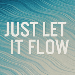 Just Let It Flow