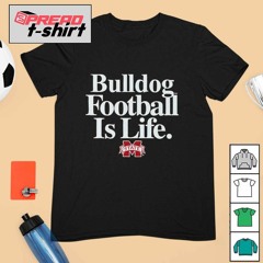 Mississippi State Bulldogs Football is Life shirt