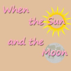When the Sun and the Moon