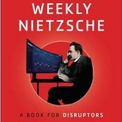 [READ] [PDF EBOOK EPUB KINDLE] The Entrepreneur’s Weekly Nietzsche: A Book for Disrup