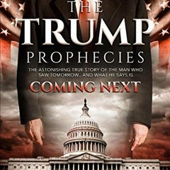 Read pdf The Trump Prophecies: The Astonishing True Story of the Man Who Saw Tomorrow...and What He