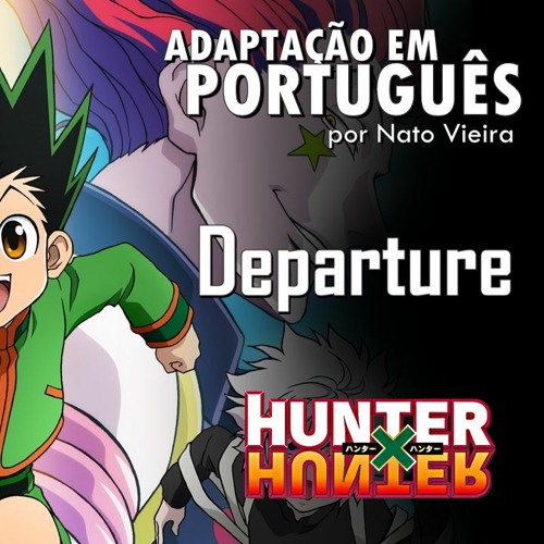 Stream Departure Hunter X Hunter Abertura Em Portugues Feat Fox Angeluz By Nato Vieira Listen Online For Free On Soundcloud