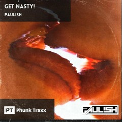 PAULISH - GET NASTY! [Phunk Traxx]