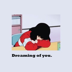 Dreaming of you