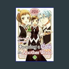 [READ EBOOK]$$ 📚 Opening a Café in Another World：Isekai De Kafe Wo Kaitenshimashita Vol.４ (Opening