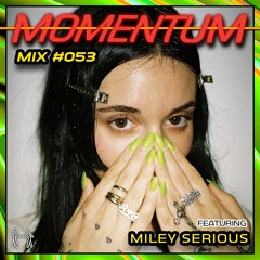 Momentum Mix #053 - Ft. Miley Serious