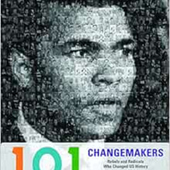 [GET] EPUB 🗸 101 Changemakers: Rebels and Radicals Who Changed U.S. History by Miche