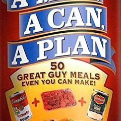 [ACCESS] [EBOOK EPUB KINDLE PDF] A Man, a Can, a Plan : 50 Great Guy Meals Even You Can Make by  Dav