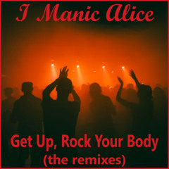 I Manic Alice - Get Up, Rock Your Body (Original Version)