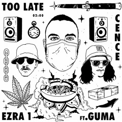 Too Late ft. Guma & Cence