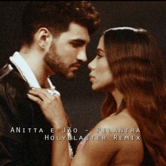 Anitta, Jão - Pilantra (Holyblaster Remix)