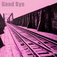 Good Bye