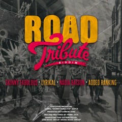 ROAD TRIBUTE RIDDIM MIX FT. ADDED RANKIN, NADIA BATSON. LYRIKAL & SKINNY FABULOUS