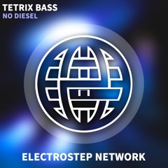 Tetrix Bass - No Diesel [Electrostep Network EXCLUSIVE]